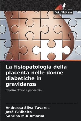 Andressa Silva Tavares, José F Ribeiro, Sabrina M R Amorim, José F. Ribeiro, Sabrina F.Ribeiro, José, M.R.Amorim - fisiopatologia della placenta nelle donne diabetiche in gravidanza, Häftad