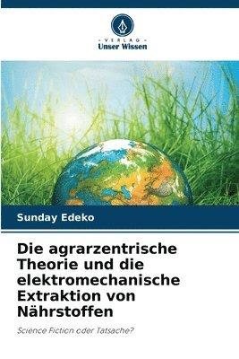 bokomslag Die agrarzentrische Theorie und die elektromechanische Extraktion von Nhrstoffen