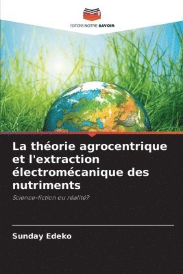 La thorie agrocentrique et l'extraction lectromcanique des nutriments 1