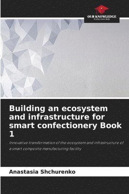 Building an ecosystem and infrastructure for smart confectionery Book 1