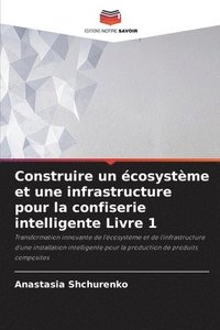 bokomslag Construire un cosystme et une infrastructure pour la confiserie intelligente Livre 1