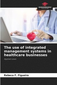 bokomslag The use of integrated management systems in healthcare businesses