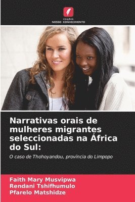 Faith Mary Musvipwa, Rendani Tshifhumulo, Pfarelo Matshidze - Narrativas orais de mulheres migrantes seleccionadas na África do Sul, Häftad