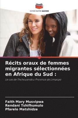 Faith Mary Musvipwa, Rendani Tshifhumulo, Pfarelo Matshidze - Récits oraux de femmes migrantes sélectionnées en Afrique du Sud, Häftad