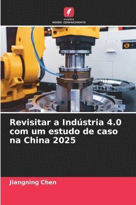 bokomslag Revisitar a Indstria 4.0 com um estudo de caso na China 2025