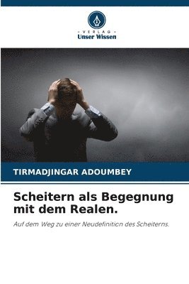 Scheitern als Begegnung mit dem Realen. 1