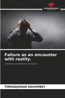 Failure as an encounter with reality. 1