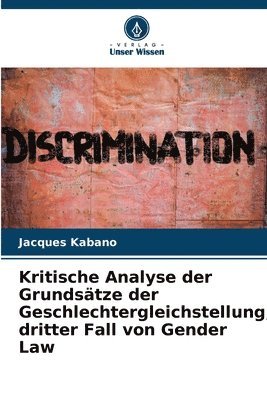 bokomslag Kritische Analyse der Grundsätze der Geschlechtergleichstellung, dritter Fall von Gender Law