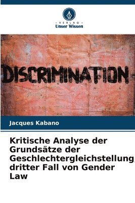 bokomslag Kritische Analyse der Grundstze der Geschlechtergleichstellung, dritter Fall von Gender Law