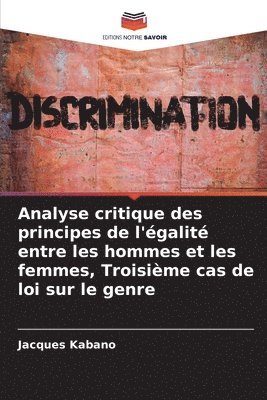 bokomslag Analyse critique des principes de l'galit entre les hommes et les femmes, Troisime cas de loi sur le genre