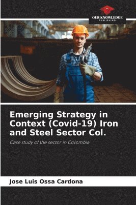 bokomslag Emerging Strategy in Context (Covid-19) Iron and Steel Sector Col.