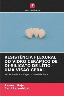 Ramesh Raja, Aarti Rajambigai, Ramesh RAJA, AARTI RAJAMBIGAI - Resistência Flexural Do Vidro Cerâmico de Di-Silicato de Lítio - Uma Visão Geral, Häftad