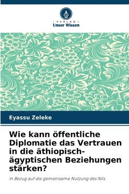 Wie kann ffentliche Diplomatie das Vertrauen in die thiopisch-gyptischen Beziehungen strken? 1