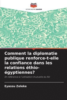 bokomslag Comment la diplomatie publique renforce-t-elle la confiance dans les relations thio-gyptiennes?