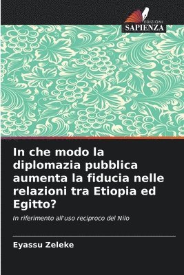 In che modo la diplomazia pubblica aumenta la fiducia nelle relazioni tra Etiopia ed Egitto?