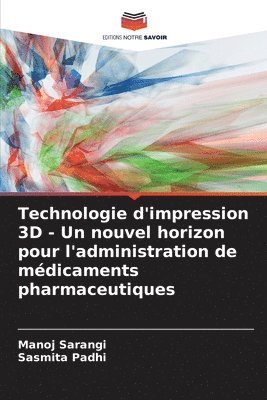 bokomslag Technologie d'impression 3D - Un nouvel horizon pour l'administration de mdicaments pharmaceutiques