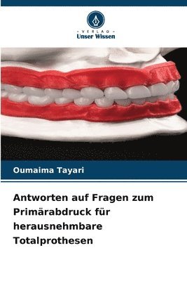 Antworten auf Fragen zum Primrabdruck fr herausnehmbare Totalprothesen 1