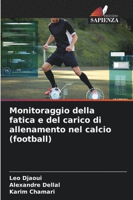 Leo Djaoui, Dellal, Karim Chamari, Alexandre Dellal - Monitoraggio della fatica e del carico di allenamento nel calcio (football), Häftad