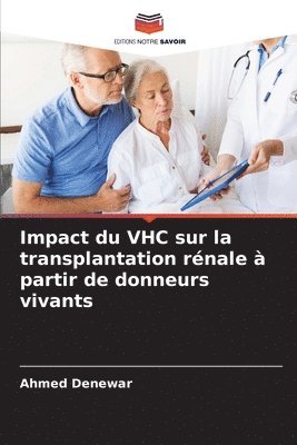 Ahmed Denewar - Impact du VHC sur la transplantation rénale à partir de donneurs vivants, Häftad
