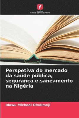 bokomslag Perspetiva do mercado da sade pblica, segurana e saneamento na Nigria