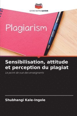 Sensibilisation, attitude et perception du plagiat 1