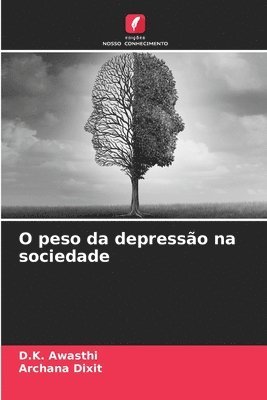 D K Awasthi, Archana Dixit, D. K. Awasthi, D.K. Awasthi - O peso da depressão na sociedade, Häftad
