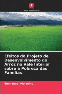 bokomslag Efeitos do Projeto de Desenvolvimento do Arroz no Vale Interior sobre a Pobreza das Famlias