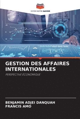 Benjamin Adjei Danquah, Francis Amo - Gestion Des Affaires Internationales, Häftad