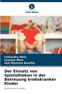 bokomslag Der Einsatz von Spielotheken in der Betreuung krebskranker Kinder