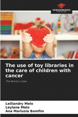 The use of toy libraries in the care of children with cancer 1