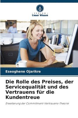 bokomslag Die Rolle des Preises, der Servicequalitt und des Vertrauens fr die Kundentreue