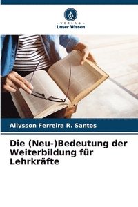 bokomslag Die (Neu-)Bedeutung der Weiterbildung fr Lehrkrfte