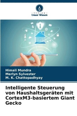 Himali Mundra, Merlyn Sylvester, M K Chattopadhyay, M. K. Chattopadhyay - Intelligente Steuerung von Haushaltsgeräten mit CortexM3-basiertem Giant Gecko, Häftad