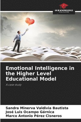 Sandra Minerva Valdivia Bautista, José Luis Ocampo Gárnica, Marco Antonio Pérez Cisneros - Emotional Intelligence in the Higher Level Educational Model, Häftad