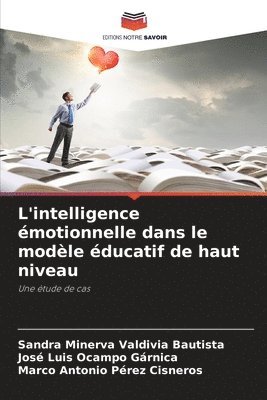 Sandra Minerva Valdivia Bautista, José Luis Ocampo Gárnica, Marco Antonio Pérez Cisneros - L'intelligence émotionnelle dans le modèle éducatif de haut niveau, Häftad