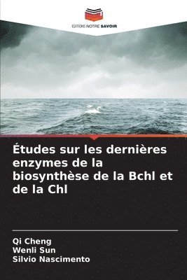 tudes sur les dernires enzymes de la biosynthse de la Bchl et de la Chl 1