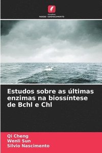 bokomslag Estudos sobre as últimas enzimas na biossíntese de Bchl e Chl