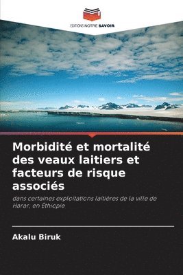 Akalu Biruk - Morbidité et mortalité des veaux laitiers et facteurs de risque associés, Häftad