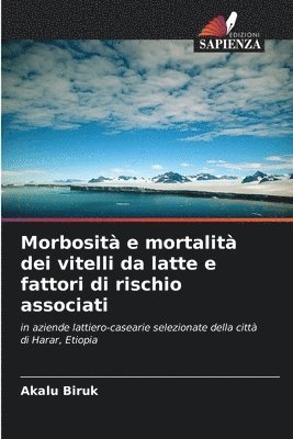 Akalu Biruk - Morbosità e mortalità dei vitelli da latte e fattori di rischio associati, Häftad