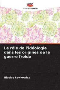 bokomslag Le rle de l'idologie dans les origines de la guerre froide