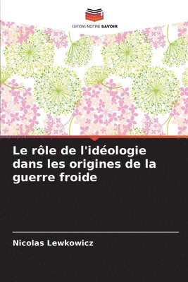 bokomslag Le rle de l'idologie dans les origines de la guerre froide