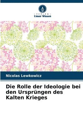 Rolle der Ideologie bei den Ursprüngen des Kalten Krieges