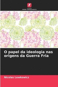 bokomslag O papel da ideologia nas origens da Guerra Fria