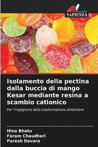 bokomslag Isolamento della pectina dalla buccia di mango Kesar mediante resina a scambio cationico