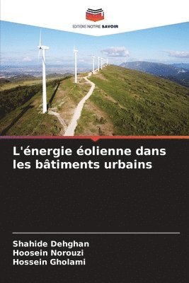 Shahide Dehghan, Hoosein Norouzi, Hossein Gholami - L'énergie éolienne dans les bâtiments urbains, Häftad