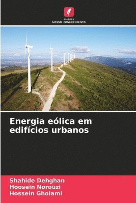 Shahide Dehghan, Hoosein Norouzi, Hossein Gholami - Energia eólica em edifícios urbanos, Häftad