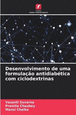 Vasanti Suvarna, Pramila Chaubey, Mansi Chalke - Desenvolvimento de uma formulação antidiabética com ciclodextrinas, Häftad
