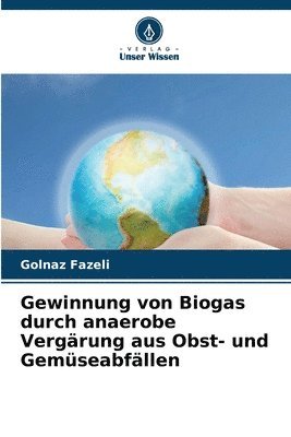 bokomslag Gewinnung von Biogas durch anaerobe Vergrung aus Obst- und Gemseabfllen