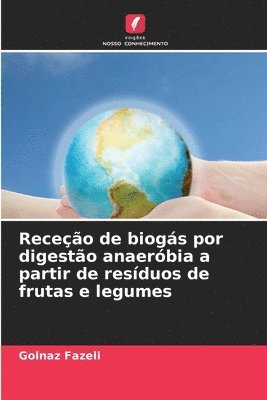 Golnaz Fazeli - Receção de biogás por digestão anaeróbia a partir de resíduos de frutas e legumes, Häftad