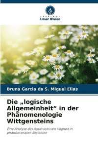 bokomslag Die &quot;logische Allgemeinheit&quot; in der Phnomenologie Wittgensteins